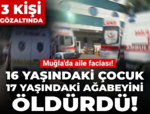 16 yaşındaki çocuk 17 yaşındaki ağabeyini öldürdü! 3 kişi gözaltında