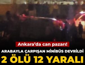 Ankara’da can pazarı! Arabayla çarpışan minibüs devrildi: 2 meyyit 12 yaralı