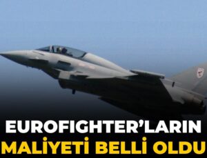 Eurofighter’ların maliyeti muhakkak oldu