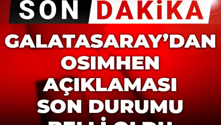 Galatasaray’dan Osimhen açıklaması: Son durumu aşikâr oldu