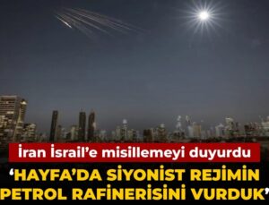 İran misillemeyi duyurdu: İsrail’de petrol rafinerisi vurduk