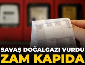 Savaş doğalgazı vurdu artırım kapıda