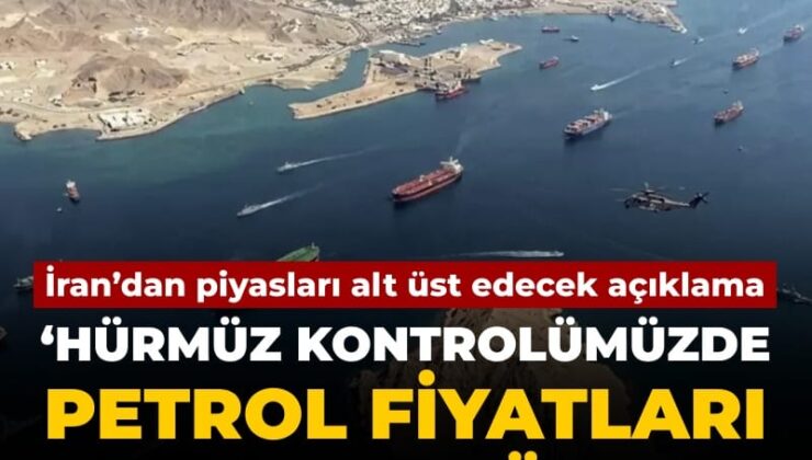Son Dakika | İran’dan piyasaları alt üst edecek Hürmüz açıklaması: Petrol fiyatı patlamak üzere