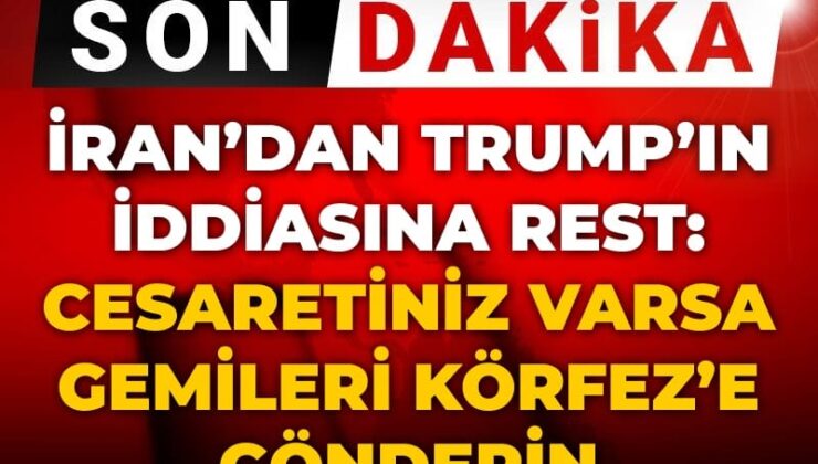 Son Dakika | İran’dan Trump’ın savına rest: Cüretiniz varsa gemilerinizi Körfez’e getirin