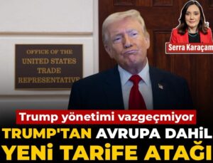 Trump’tan Avrupa dahil yeni tarife atağı! Trump idaresi vazgeçmiyor