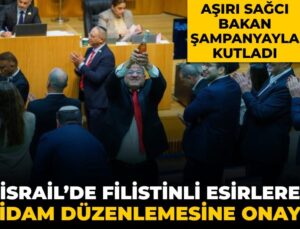 Çok sağcı bakan şampanyayla kutladı: İsrail Meclisi Filistinli esirlere idam düzenlemesini onayladı