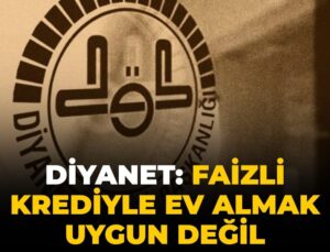 Diyanet: Faizli krediyle mesken almak uygun değil