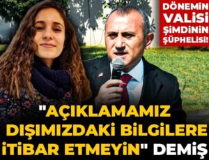 Periyodun valisi şimdinin şüphelisi! “Açıklamamız dışımızdaki bilgilere prestij etmeyin” demiş