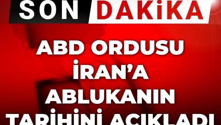 Son Dakika | ABD ordusundan İran’a abluka açıklaması