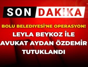 Son dakika | Bolu Belediyesi’ne operasyon: Leyla Beykoz ve Avukat Aydan Özdemir tutuklandı
