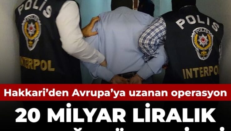 20 milyarlık çete çökertildi: Operasyon Hakkari’den Avrupa’ya uzandı
