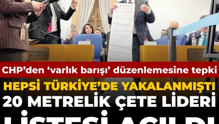 CHP’den ‘varlık barışı’ düzenlemesine karşı 20 metrelik çete lideri listesi: Hepsi Türkiye’de yakalanmıştı