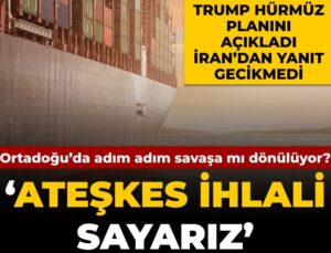 Trump’ın Hürmüz planına İran’dan ‘ateşkes ihlali’ cevabı: Ortadoğu tekrar savaşa mı gidiyor?